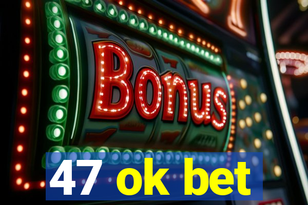 47 ok bet